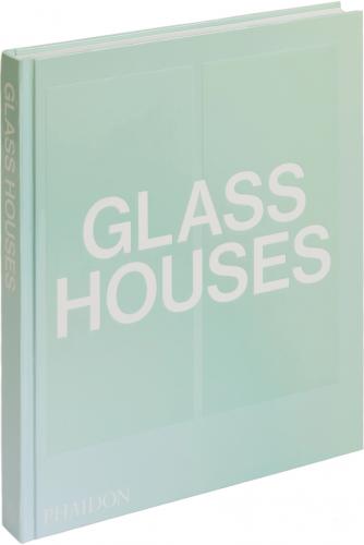 книга Glass Houses, автор: Phaidon Editors, with an introductory essay by Andrew Heid