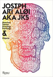 Joseph Ari Aloi AKA JK5: An Archive of Sketches, Tattoos, Drawings, Paintings, and Objects, автор: Joseph Ari Aloi