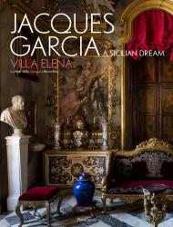 Jacques Garcia: A Sicilian Dream: Villa Elena, автор: Jacques Garcia, Bruno Ehrs