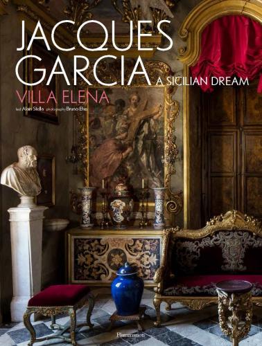 книга Jacques Garcia: A Sicilian Dream: Villa Elena, автор: Jacques Garcia, Bruno Ehrs