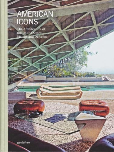 книга American Icons: The Iconic Architecture of the USA: The Architecture of the United States: Visions and Defiance, автор: gestalten & Sam Lubell