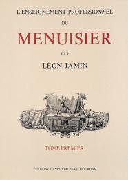 L'Enseignement Professionnel du Menuisier – Tome Premier (Vol. 1) Léon Jamin