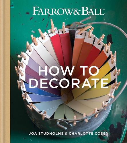 книга Farrow & Ball How to Decorate: Transform Your Home with Paint & Paper, автор: Farrow & Ball, Joa Studholme, Charlotte Cosby