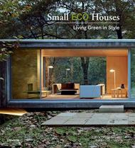 Small Eco Houses: Living Green in Style, автор: Cristina Paredes Benitez and Alex Sanchez Vidiella