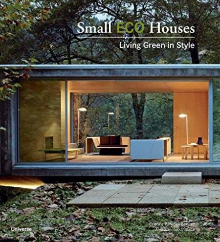 книга Small Eco Houses: Living Green in Style, автор: Cristina Paredes Benitez and Alex Sanchez Vidiella