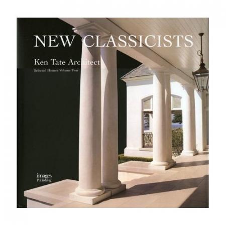 книга New Classicists - Ken Tate: Selected Houses Volume 2, автор: Ken Tate