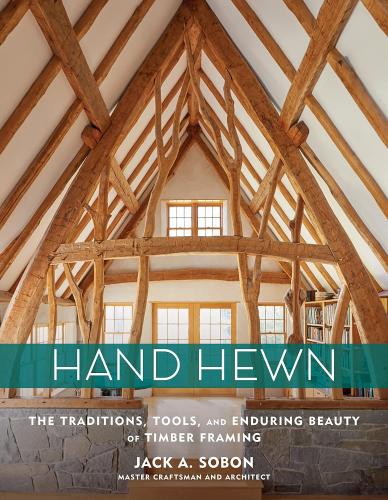 книга Hand Hewn: The Traditions, Tools, і Enduring Beauty of Timber Framing, автор: Jack A. Sobon