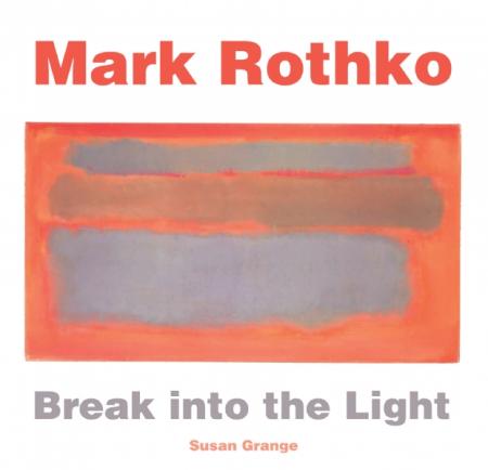 книга Mark Rothko: Break into the Light, автор: Susan Grange