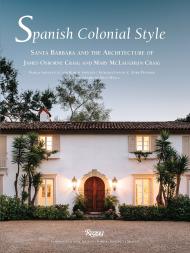 Spanish Colonial Style: Santa Barbara і архітектура James Osborne Craig and Mary McLaughlin Craig Author Pamela Skewes-Cox and Robert Sweeney, Introduction by C. Ford Peatross, Photographs by Matt Walla
