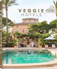 Veggie Hotels: The Joy of Vegetarian Vacations Karen Klein, Thomas Klein, Peter Haunert