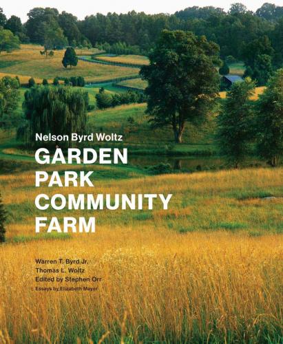 книга Nelson Byrd Woltz: Garden, Park, Community, Farm, автор: Warren T. Byrd, Jr., Thomas L. Woltz, Stephen Orr, Elzabeth Meyer