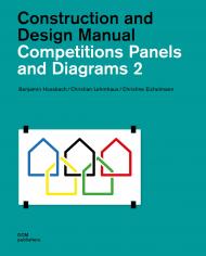 Competitions Panels and Diagrams 2: Construction and Design Manual Benjamin Hossbach, Christian Lehmhaus, Christine Eichelmann