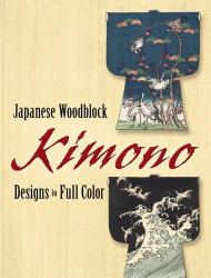 Japanese Woodblock Kimono Designs in Full Color Dover