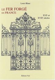 Le fer forge en France Volume 1 XVI та XVII siecles Louis Blanc
