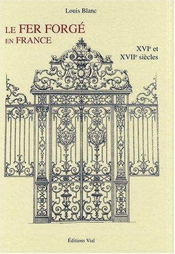 книга Le fer forge en France Volume 1 XVI та XVII siecles, автор: Louis Blanc