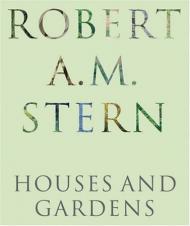 Robert A.M. Stern: Houses and Gardens Robert A.M. Stern