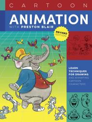 Cartoon Animation with Preston Blair: Learn Techniques for Drawing and Animating Cartoon Characters, Revised Edition! Preston Blair