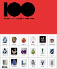 100 Vases of Italian Design Marco Meneguzzo, Enrico Morteo Skira Editore