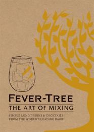 Fever Tree - The Art of Mixing: Simple Long Drinks & Cocktails from The World's Leading Bars Fever-Tree Limited