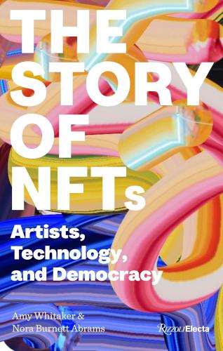 книга The Story of NFTs: Artists, Technology, and Democracy, автор: Amy Whitaker and Nora Burnett Abrams