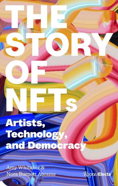 книга The Story of NFTs: Artists, Technology, and Democracy, автор: Amy Whitaker and Nora Burnett Abrams
