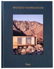 Woods + Dangaran: Architecture and Interiors Author Brett Woods and Joe Dangaran, Introduction by Michael Webb