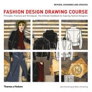 Fashion Design Drawing Course: Principles, Practice and Techniques: The Ultimate Handbook for Aspiring Fashion Designers Jemi Armstrong, Wynn Armstrong