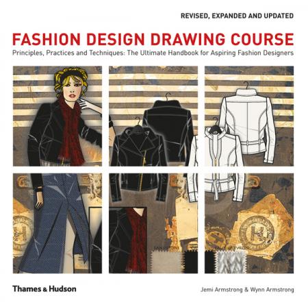 книга Fashion Design Drawing Course: Principles, Practice and Techniques: The Ultimate Handbook for Aspiring Fashion Designers, автор: Jemi Armstrong, Wynn Armstrong