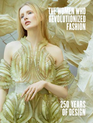 книга The Women Who Revolutionized Fashion: 250 Years of Design, автор: Petra Slinkard