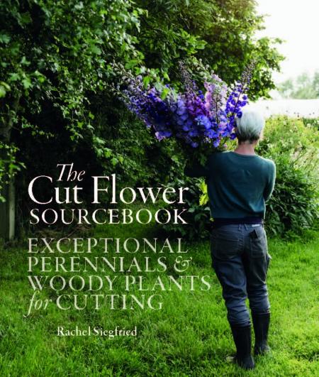 книга The Cut Flower Sourcebook: Exceptional Perennials and Woody Plants for Cutting, автор: Rachel Siegfried