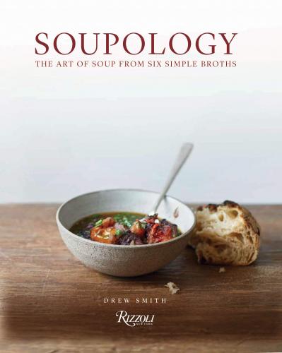 книга Soupology: The Art of Soup From Six Simple Broths, автор: Drew Smith