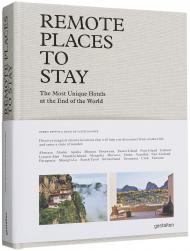Remote Places to Stay: The Most Unique Hotels at the End of the World, автор: Debbie Pappyn & David De Vleeschauwer