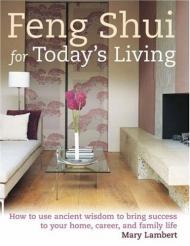 Feng Shui for Today's Living, автор: Mary Lambert