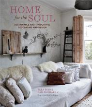 Home for the Soul: Sustainable and Thoughtful Decorating and Design Sara Bird,  Dan Duchars