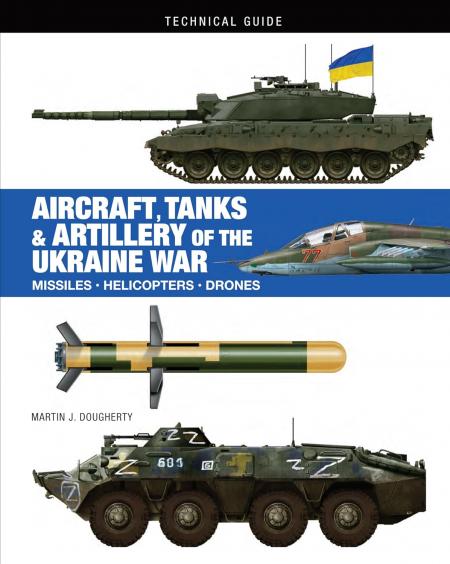 обложка книги Aircraft, Tanks & Artillery of the Ukraine War: Technical Guide книга Aircraft, Tanks & Artillery of the Ukraine War: Technical Guide, автор: Martin J. Dougherty