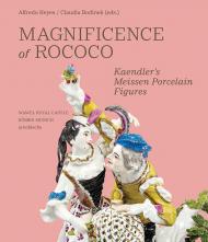 Magnificence of Rococo: Kaendler’s Meissen Porcelain Figures Alfredo Reyes, Claudia Bodinek