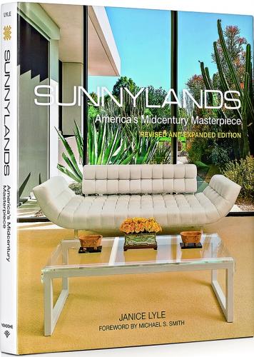 книга Sunnylands: America's Midcentury Masterpiece, Revised and Expanded Edition, автор: Janice Lyle, Mark Davidson, Foreword by Michael S. Smith
