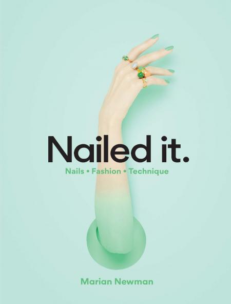 книга Nailed It: Nails Fashion Technique, автор: Marian Newman