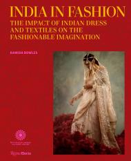 India in Fashion: The Impact of Indian Dress and Textiles on the Fashionable Imagination Author Hamish Bowles