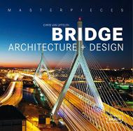 Masterpieces: Bridge Architecture + Design, автор: Chris van Uffelen