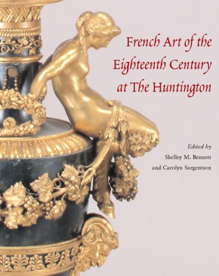 книга French Art of the Eighteenth Century у The Huntington, автор: Shelley Bennett, Carolyn Sargentson
