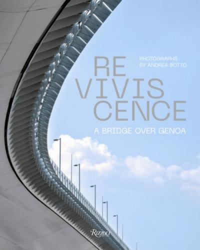 книга Reviviscence: A Bridge over Genoa, автор: Photographs by Andrea Botto