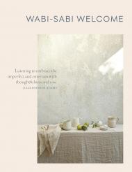 Wabi-Sabi Welcome: Learning to Embrace the Imperfect and Entertain with Thoughtfulness and Ease Julie Pointer Adams
