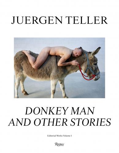 книга Juergen Teller: The Donkey Man and Other Strange Tales, автор: Juergen Teller