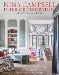 Nina Campbell Interior Decoration: Elegance and Ease Written by Giles Kime, Foreword by Carolina Herrera, Photographed by Paul Raeside