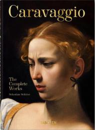 Caravaggio. The Complete Works. 40th Anniversary Edition Sebastian Schütze