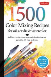 1500 Color Mixing Recipes for Oil, Acrylic and Watercolor William F Powell