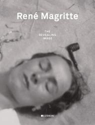 René Magritte: The Revealing Image Xavier Canonne