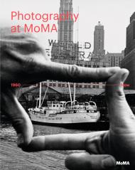 Photography at MoMA: 1960 to Now Quentin Bajac