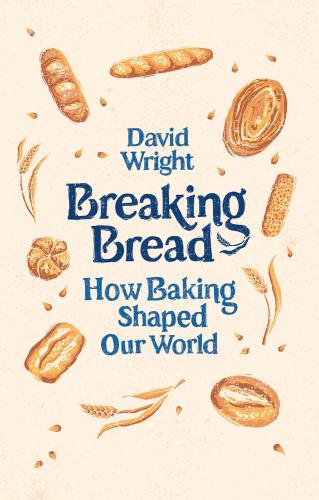 книга Breaking Bread: How Baking Shaped Our World, автор: David Wright